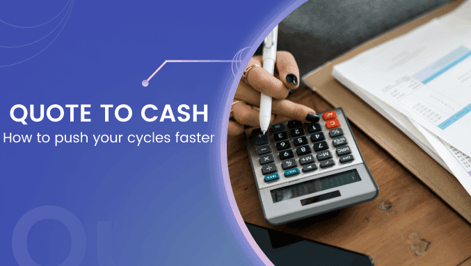 Quote to cash: How to push your cycles faster