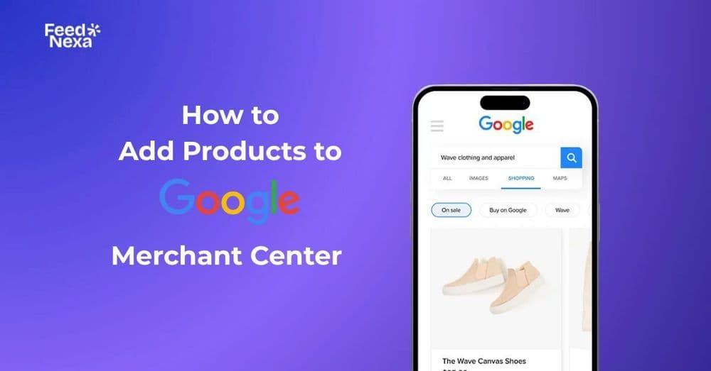 How to Add Products to Google Merchant Center: Top Methods Explained