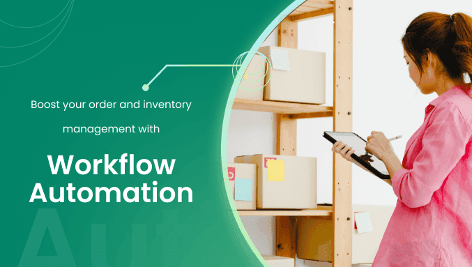 Boost your order and inventory management with workflow automation